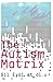 The Autism Matrix: The Social Origins of the Autism Epidemic by Pro Gil Eyal (2010-11-06)