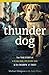 Thunder Dog The True Story of a Blind Man, His Guide Dog, and the Triumph of Trust by Michael Hingson