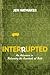Interrupted: An Adventure in Relearning the Essentials of Faith