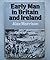 Early Man in Britain and Ireland: an Introduction to Palaeolithic and Mesolithic Cultures