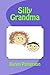 Silly Grandma by Karen Patterson (2015-03-17)