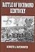 The Battle of Richmond, Kentucky - August 30, 1862 by Kenneth A. Hafendorfer