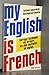 My English is French: Corrigez facilement vos erreurs les plus courantes en anglais