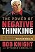 The Power of Negative Thinking: An Unconventional Approach to Achieving Positive Results by Bob Knight (2013-03-05)