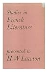 Studies in French literature presented to H. W. Lawton by colleagues, pupils and friends
