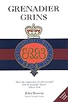 Grenadier Grins: Short, Fun Reminiscences of a Life Associated with the Grenadier Guards 1956-2006 Grenadier Grins: Short, Fun Reminiscences of a Life Associated with the Grenadier Guards 1956-2006