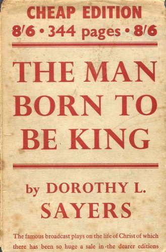 The Man Born To Be King- A Play-Cycle on the Life of Our Lord and Saviour JESUS CHRIST