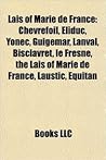 Lais of Marie de France: Chevrefoil, Eliduc, Yonec, Guigemar, Lanval, Bisclavret, Le Fresne, the Lais of Marie de France, Lastic, Equitan