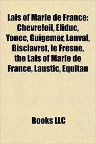 Lais of Marie de France: Chevrefoil, Eliduc, Yonec, Guigemar, Lanval, Bisclavret, Le Fresne, the Lais of Marie de France, Lastic, Equitan (Paperback)