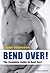 Bend Over!: The Complete Guide to Anal Sex for Men! [Paperback]