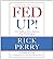 By Rick Perry: Fed Up!: Our...