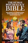The Human Psychology Bible: (2 Books in 1) The Secrets to Understanding Human Behavior and What Makes People Tick The Human Psychology Bible: (2 Books in 1) The Secrets to Understanding Human Behavior and What Makes People Tick