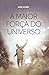 A MAIOR FORÇA DO UNIVERSO