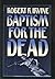 Baptism for the Dead by Robert R. Irvine (1988-09-01)