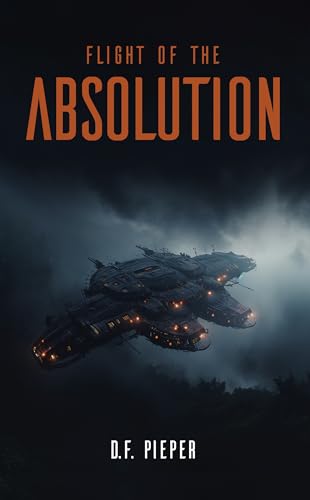 Flight of the Absolution: A Gripping Space Opera Novella of Betrayal, Guilt, and the Price of Redemption (Kindle Edition)