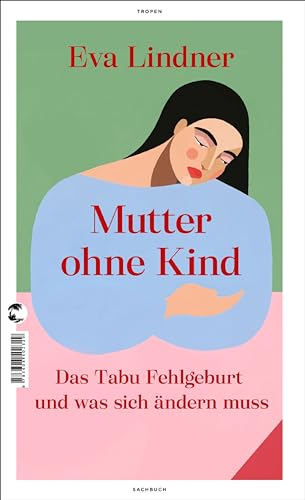 Mutter ohne Kind: Das Tabu Fehlgeburt und was sich ändern muss (German Edition)
