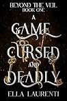 A Game Cursed and Deadly by Ella Laurenti A Game Cursed and Deadly by Ella Laurenti