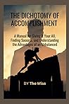 The dichotomy of accomplishment: A Manual for Giving It Your All, Finding Success, and Understanding the Advantages of an Unbalanced Life