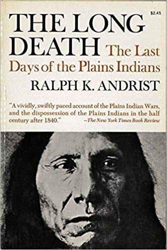 The Long Death: The Last Days of the Plains Indians by Andrist, Ralph K.(December 1, 1964) Hardcover