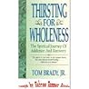 Thirsting for Wholeness: The Spiritual Journey of Addiction and Recovery