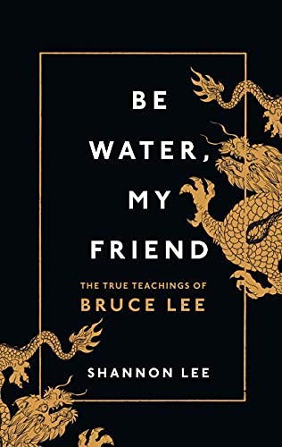 NEW-Be Water, My Friend