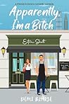 Apparently, I'm A Bitch: A Spicy Friends To Lovers Romantic Comedy (Apparently, We're The Problem Book 1)