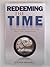 Redeeming the Time: A Practical Guide to a Christian Man's Time Management by Steven Maxwell (2009-05-03)