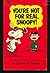 You're Not for Real, Snoopy! by Charles M. Schulz You're Not for Real, Snoopy! by Charles M. Schulz