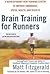 Brain Training For Runners: A Revolutionary New Training System to Improve Endurance, Speed, Health, and Results
