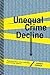 Unequal Crime Decline: Theorizing Race, Urban Inequality, and Criminal Violence by Karen F. Parker (2010-07-12)