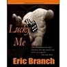 Lucky Me by Eric Branch Lucky Me by Eric Branch
