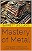 Mastery of Metal: Crafting ...