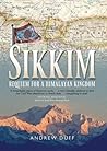 Sikkim: Requiem for a Himalayan Kingdom by Andrew Duff (2015-05-14)