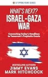 What's Next? Israel-Gaza War: Connecting Today's Headlines to Tomorrow's Prophetic Events (A Tipping Point Series)