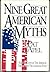 Nine Great American Myths: Ways We Confuse the American Dream With the Christian Faith