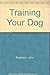 Training Your Dog by John Rogerson (1993-01-03)