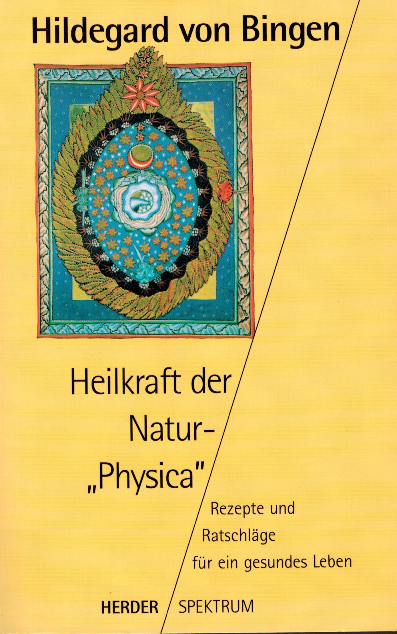 Heilkraft der Natur.' Physica'. Rezepte und Ratschläge für ein gesundes Leben.