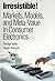 Irresistible! Markets, Models, and Meta-Value in Consumer Electronics by George Bailey (2005-12-15)