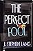 The Perfect Fool by J. Stephen Lang (2006-01-01)