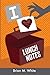 I love lunch notes by Mr Brian Michael White (2013-10-14)