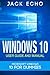 [Windows 10: 2016 User Guide and Manual: Microsoft Windows 10 for Windows Users] [By: Echo, Jack] [April, 2016]