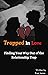 Trapped in Love : Finding Your Way Out of the Relationship Trap