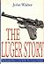Rare The Luger Story - London: Greenhill Books, 2001 [Paperback] Walter, John