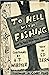 To Hell with Fishing or How...