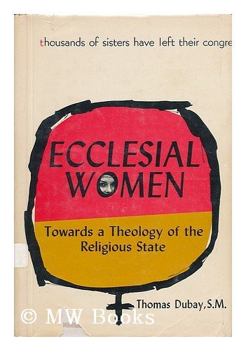 Ecclesial women;: Towards a theology of the religious state (Vocational perspectives series, 7)