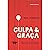 Culpa & Graca: Uma Analise do Sentimento de Culpa e o Ensino do Evangelho