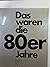 Das waren die Achtziger Jahre. STERN- Jahrzehntbuch. Eine Chronik in Bildern.
