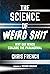 The Science of Weird Shit: Why Our Minds Conjure the Paranormal