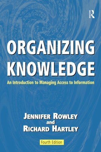 Organizing Knowledge 4th (fourth) Edition by Jennifer Rowley and Richard Hartley [2008]