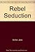 Rebel Seduction by Jane Archer (1990-12-01)